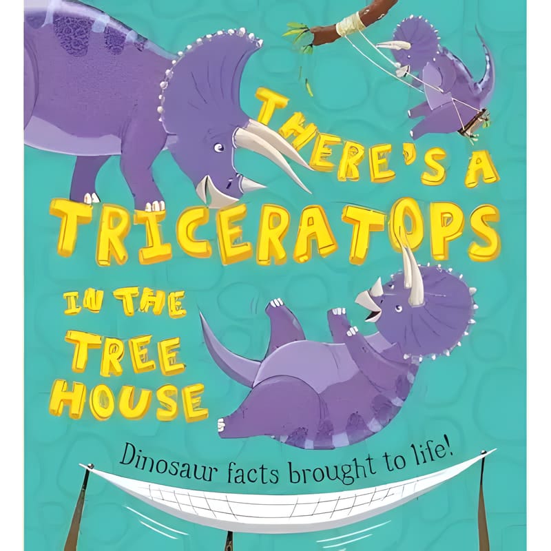 There’s a Triceratops in the Tree House Picture Story Book by Ruth Symons and Aleksei Bitskoff 1 There’s a Triceratops in the Tree House Picture Story Book by Ruth Symons and Aleksei Bitskoff