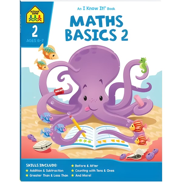 School Zone I Know It Maths Basics 2 Workbook Ages 6–7 1 School Zone I Know It Maths Basics 2 Workbook Ages 6–7